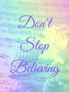 This image says Don't Stop Believing on a pastel sheet music background. Designed by Lisa Soots