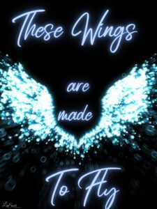 The image says " These Wings are Made to Fly" and the background is black with glowing white wings. Designed by Lisa Soots