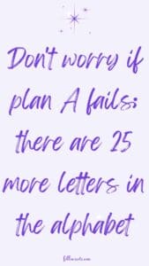 This image features a quote that says,Don't worry if plan A fails there are 25 more letters in the alphabet, on a ligght purple background.