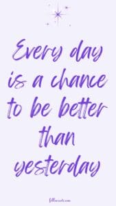 This image is of a quote that says, Every day is a chance to be better than yesterday, on a light purple background - Positive Inspirational Quotes