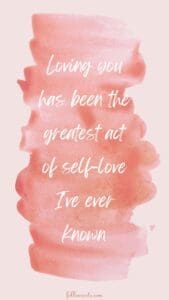 Inspirational Quotes About Love - This image has a pale pink background with a darker pink paint swirl, and a quote that says, “Loving you has been the greatest act of self-love I've ever known”