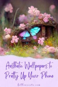 Aesthetic Wallpapers to Pretty Up Your Phone - This image is a Piterest Pin which features a cute fairy house with pink flowers and colorful butterflies.